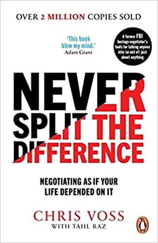 Never Split the Difference: Negotiating as if Your Life Depended on It by  Chris Voss | Goodreads