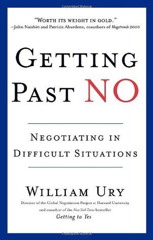 Getting Past No: Negotiating in Difficult Situations by William Ury |  Goodreads