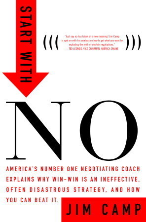 Start with NO...The Negotiating Tools that the Pros Don't Want You to Know  by Jim Camp | Goodreads