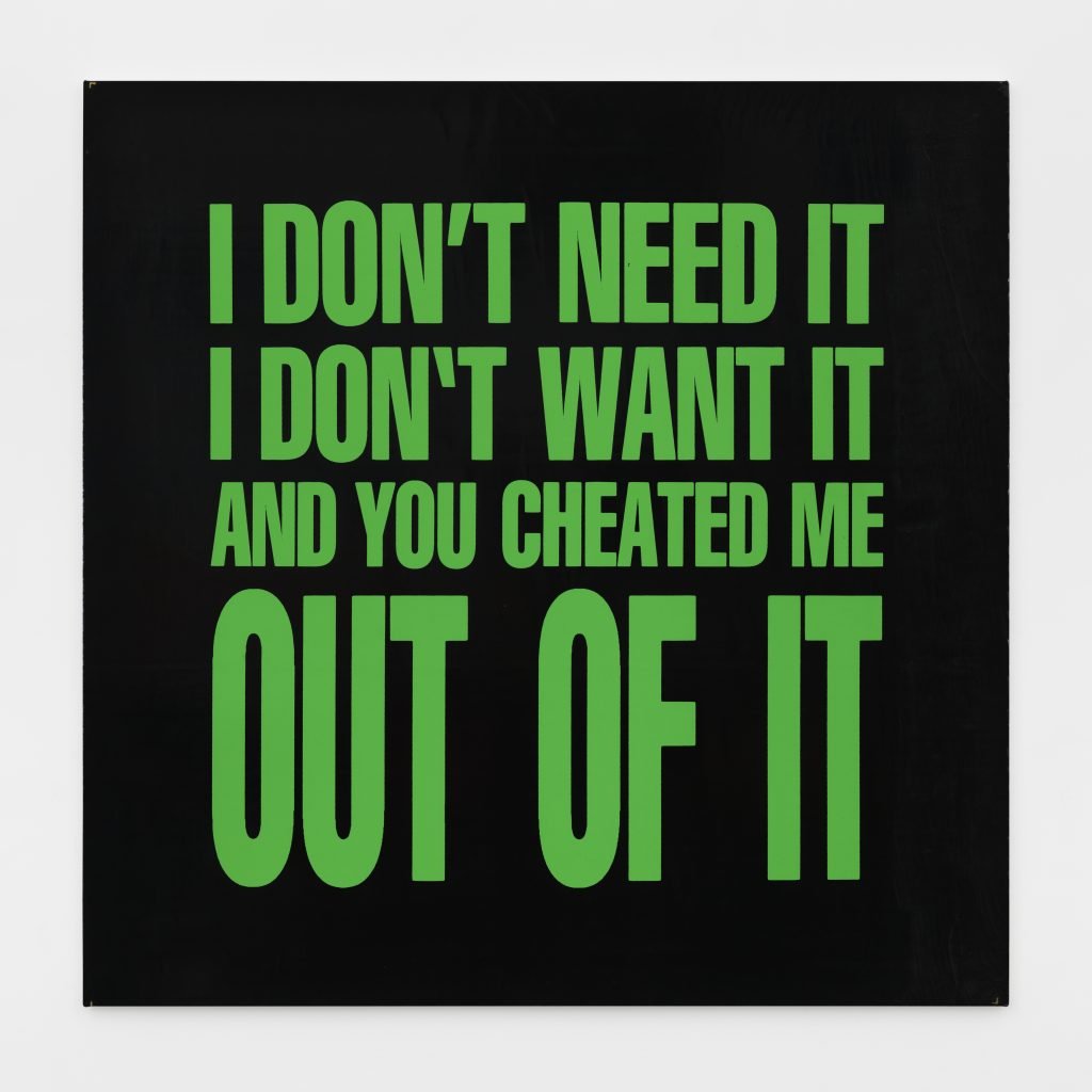 Green text on a black background reading I DON'T NEED IT I DON'T WANT IT AND YOU CHEATED ME OUT OF IT